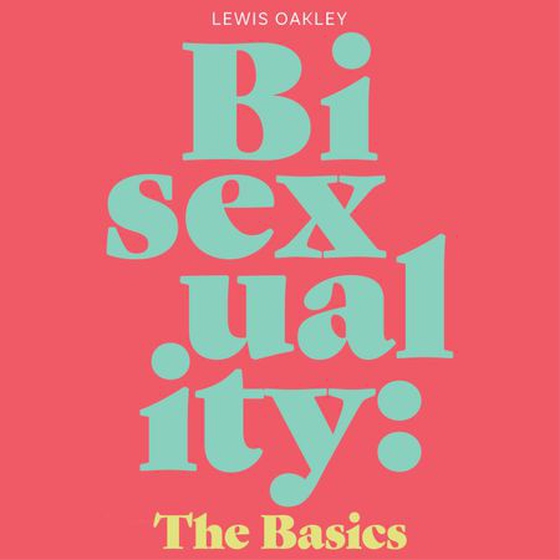 Bisexuality: The Basics - Your Q&A Guide to Coming Out, Dating, Parenting and Beyond (lydbok) av Lewis Oakley