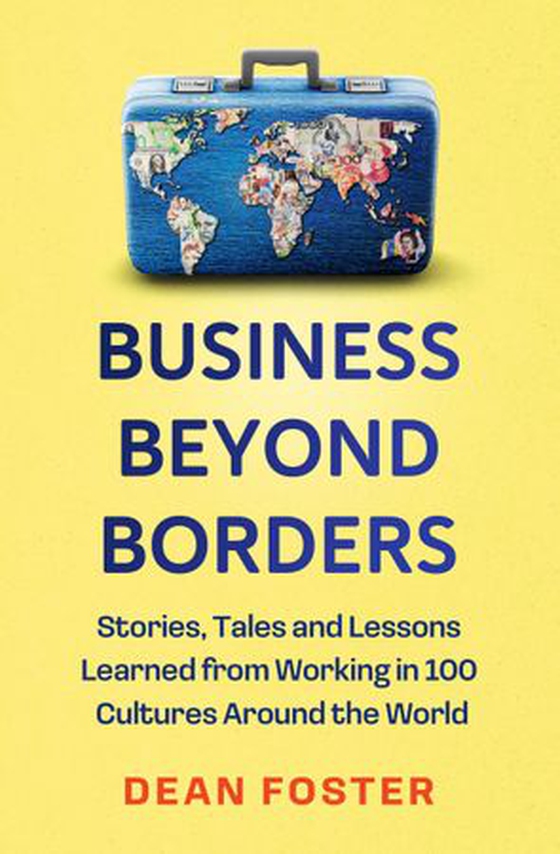 Business Beyond Borders - Stories, Tales and Lessons Learned from Working in 100 Cultures Around the World (ebok) av Dean Foster