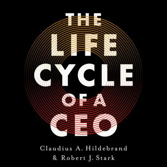 The Life Cycle of a CEO - The Myths & Truths of How Leaders Succeed (lydbok) av Claudius A. Hildebrand