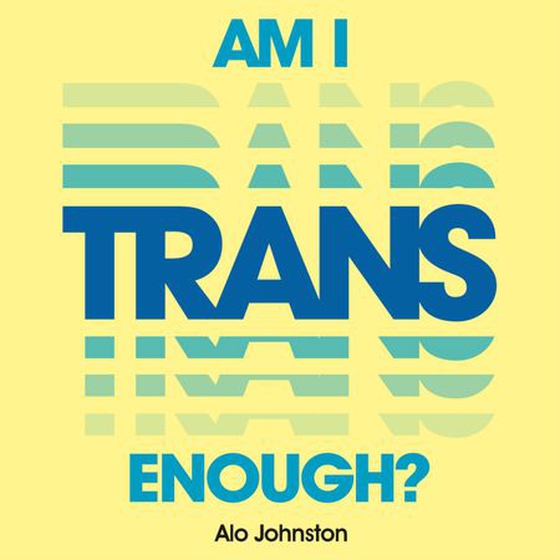 Am I Trans Enough? - How to Overcome Your Doubts and Find Your Authentic Self (lydbok) av Alo Johnston