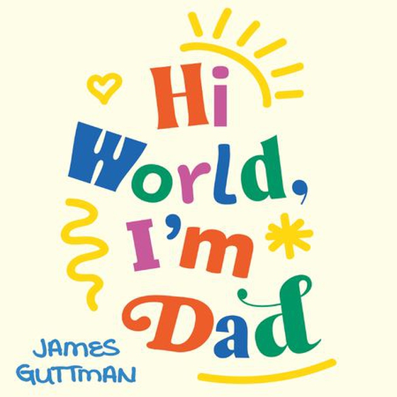 Hi World, I'm Dad - How Fathers Can Journey to Autism Awareness, Acceptance, and Appreciation (lydbok) av James Guttman