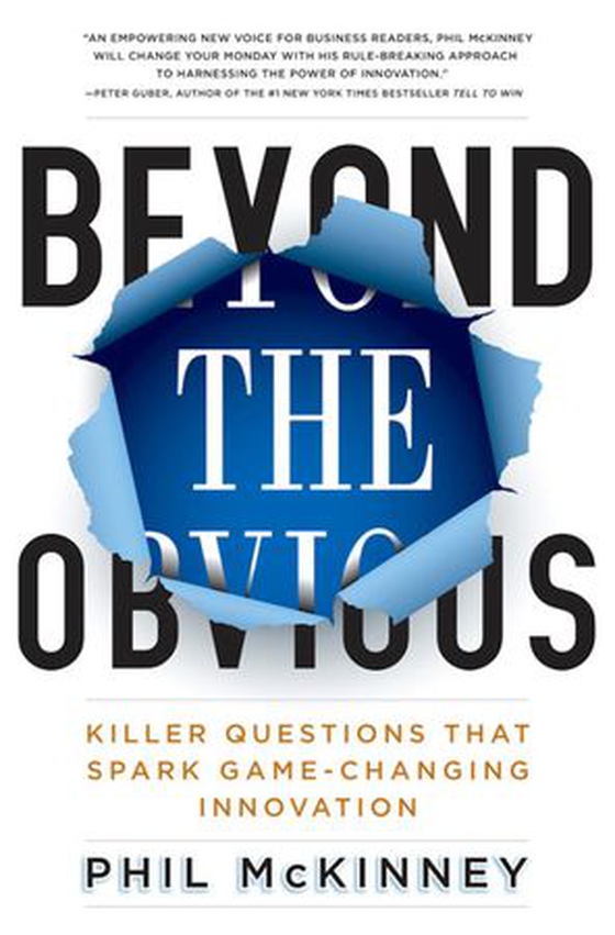 Beyond the Obvious - Killer Questions That Spark Game-Changing Innovation (ebok) av Phil McKinney