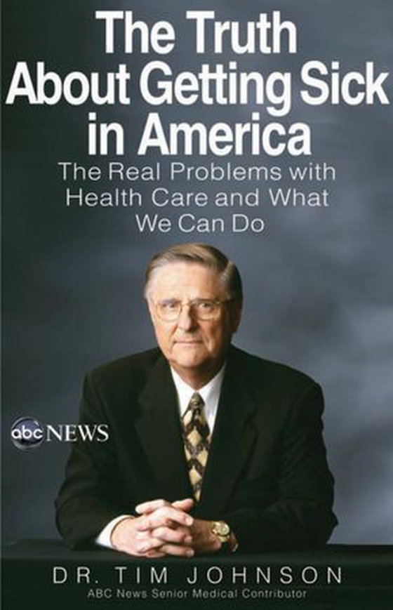 The Truth About Getting Sick in America - The Real Problems with Health Care and What We Can Do (ebok) av Tim Johnson