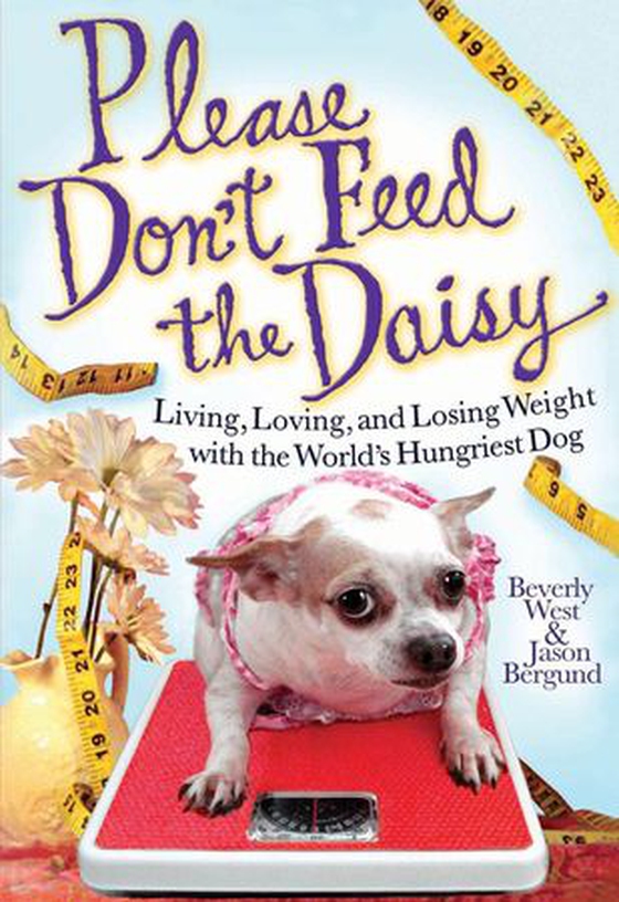 Please Don't Feed the Daisy - Living, Loving, and Losing Weight with the World's Hungriest Dog (ebok) av Beverly West