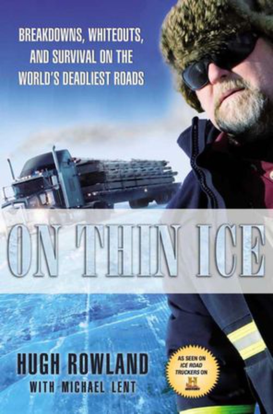 On Thin Ice - Breakdowns, Whiteouts, and Survival on the World's Deadliest Roads (ebok) av Hugh Rowland