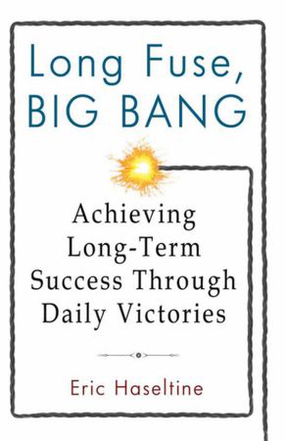 Long Fuse, Big Bang - Achieving Long-Term Success Through Daily Victories (ebok) av Eric Haseltine