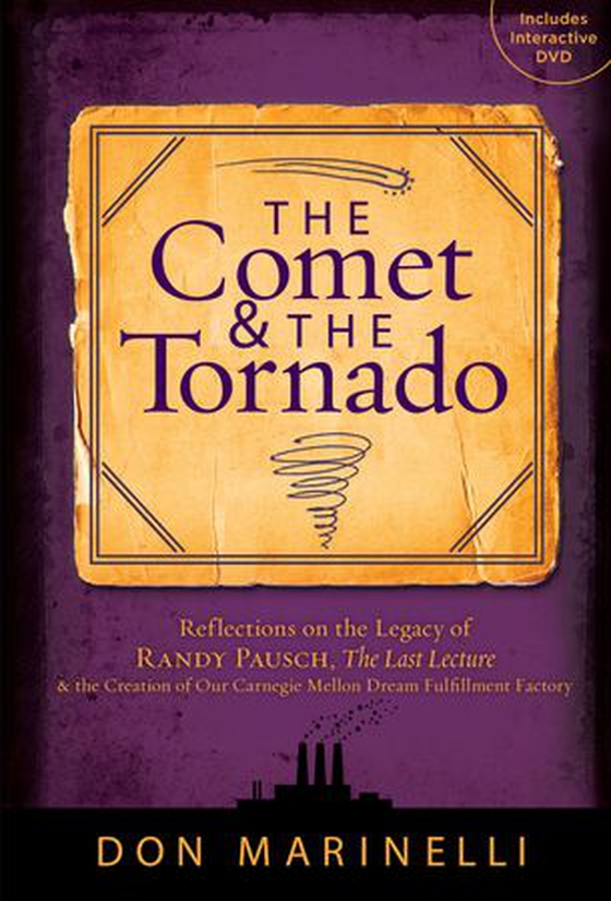 The Comet & the Tornado - Reflections on the Legacy of Randy Pausch, The Last Lecture & the Creation of Our Carnegie Mellon Dream Fulfillment Factory (ebok) av Donald Marinelli
