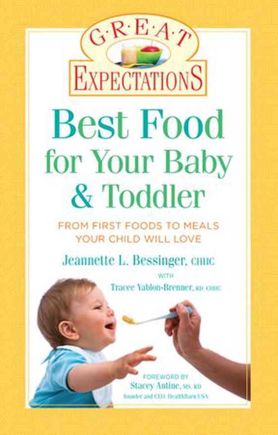 Great Expectations: Best Food for Your Baby & Toddler - From First Foods to Meals Your Child will Love (ebok) av Jeannette L. Bessinger
