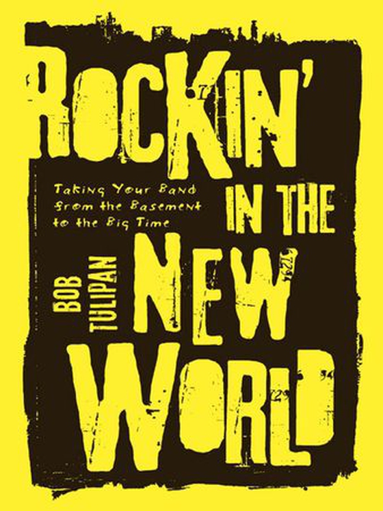 Rockin' in the New World - Taking Your Band from the Basement to the Big Time (ebok) av Bob Tulipan