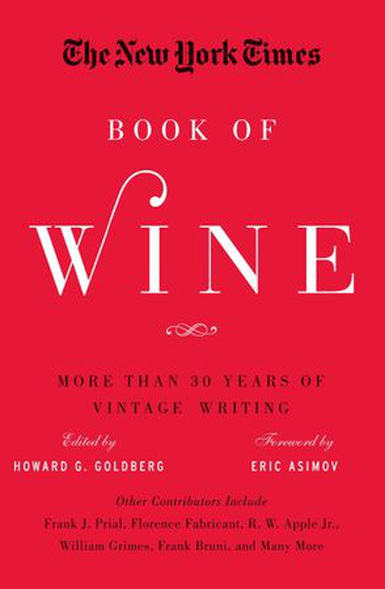 The New York Times Book of Wine - More Than 30 Years of Vintage Writing (ebok) av Howard G. Goldberg