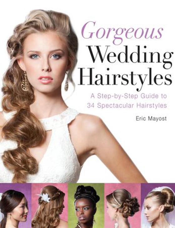 Gorgeous Wedding Hairstyles - A Step-by-Step Guide to 34 Spectacular Hairstyles (ebok) av Eric Mayost