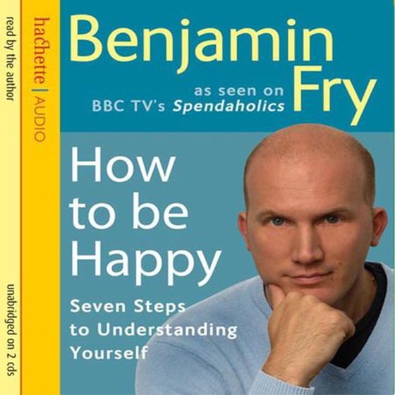 How To Be Happy - Seven Steps to Understanding Yourself (lydbok) av Benjamin Fry