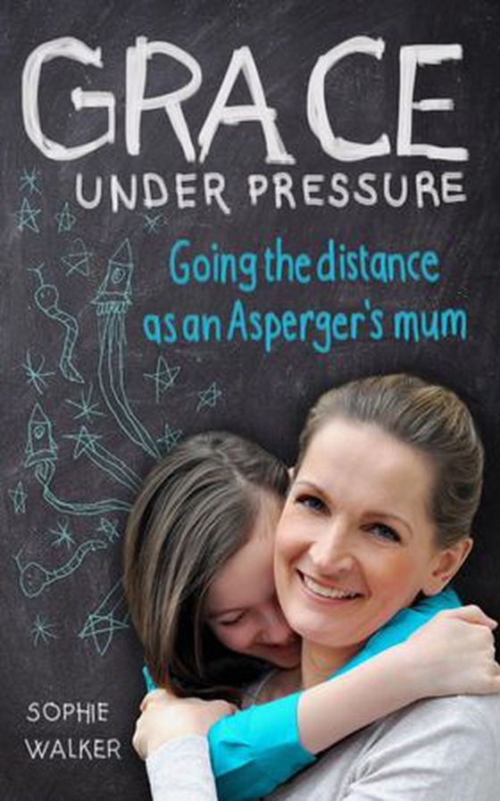 Grace Under Pressure - Going the distance as an Aspergers mum (ebok) av Sophie Walker