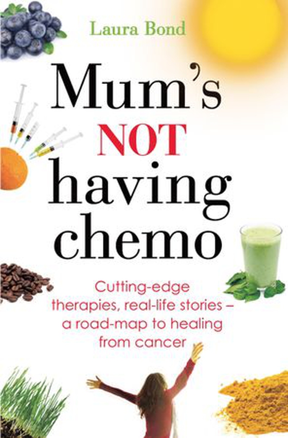 Mum's Not Having Chemo - Cutting-edge therapies, real-life stories - a road-map to healing from cancer (ebok) av Laura Bond