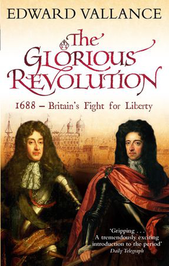 The Glorious Revolution - 1688 - Britain's Fight for Liberty (ebok) av Edward Vallance