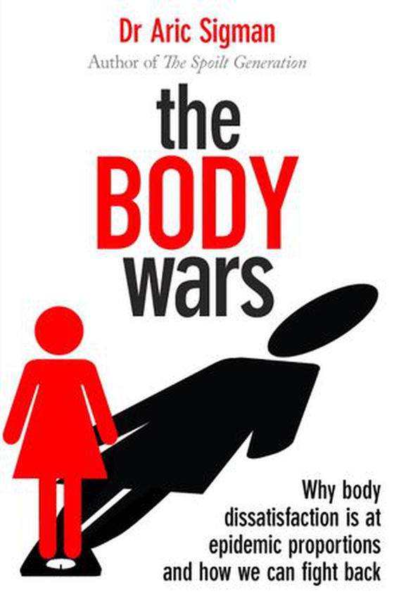 The Body Wars - Why body dissatisfaction is at epidemic proportions and how we can fight back (ebok) av Aric Sigman