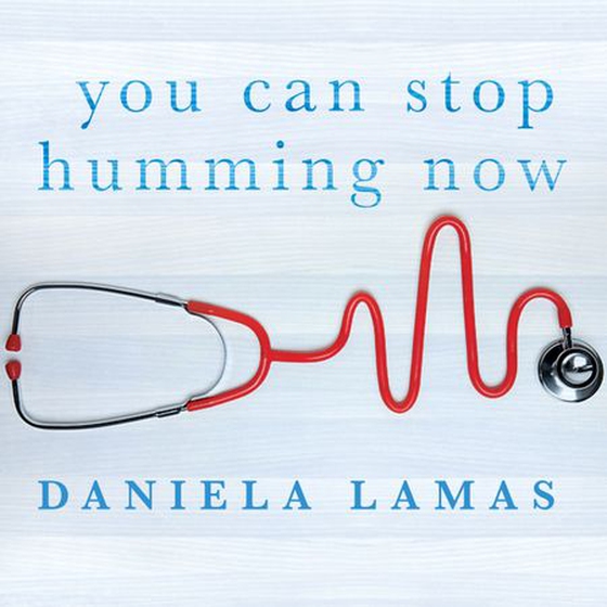 You Can Stop Humming Now - A Doctor's Stories of Life, Death and in Between (lydbok) av Daniela Lamas