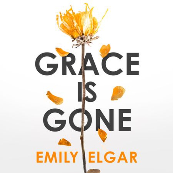 Grace is Gone - The gripping psychological thriller inspired by a shocking real-life story (lydbok) av Emily Elgar