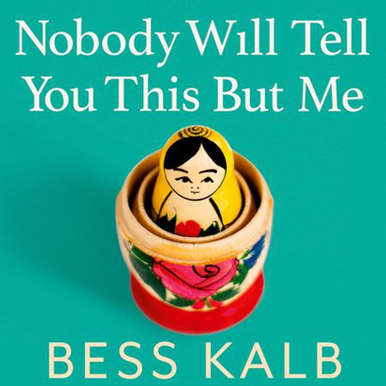 Nobody Will Tell You This But Me - A True (as told to me) Story: 'I loved this book more than I can say' Nigella Lawson (lydbok) av Bess Kalb