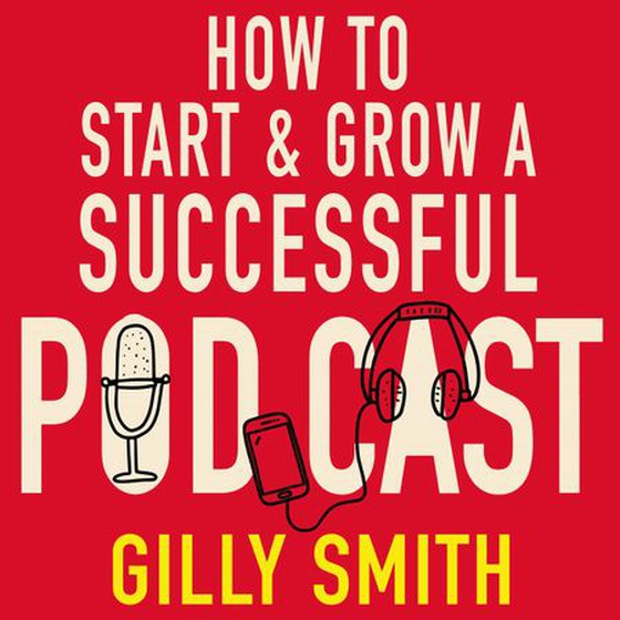 How to Start and Grow a Successful Podcast - Tips, Techniques and True Stories from Podcasting Pioneers (lydbok) av Gilly Smith