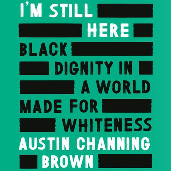 I'm Still Here: Black Dignity in a World Made for Whiteness - A bestselling Reese's Book Club pick by 'a leading voice on racial justice' LAYLA SAAD, author of ME AND WHITE SUPREMACY (lydbok) av Austin Channing Brown