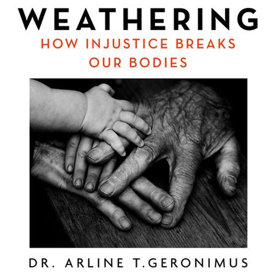 Weathering - The Extraordinary Stress of Ordinary Life on the Body in an Unjust Society (lydbok) av Arline Geronimus
