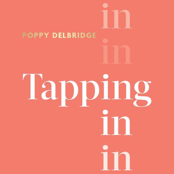 Tapping In - Manifest the life you want with the transformative power of tapping (lydbok) av Poppy Delbridge