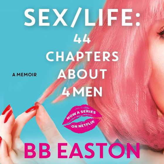 SEX/LIFE: 44 Chapters About 4 Men - Now a series on Netflix (lydbok) av BB Easton