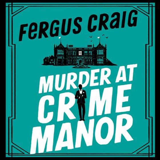 Murder at Crime Manor - The parody crime novel nominated for the Everyman Bollinger Wodehouse Prize (lydbok) av Fergus Craig