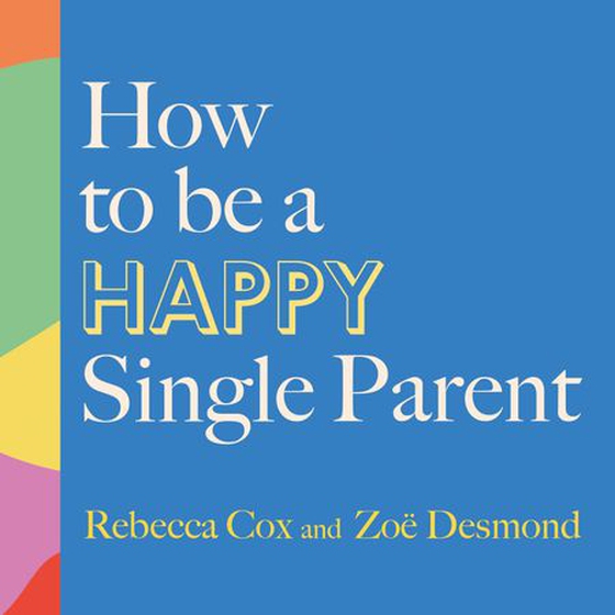 How to Be a Happy Single Parent (lydbok) av Zoe Desmond