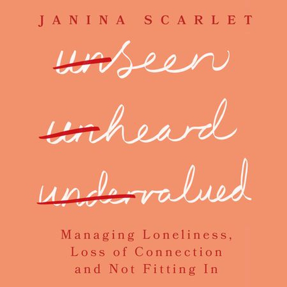 Unseen, Unheard, Undervalued - Managing Loneliness, Loss of Connection and Not Fitting In (lydbok) av Janina Scarlet