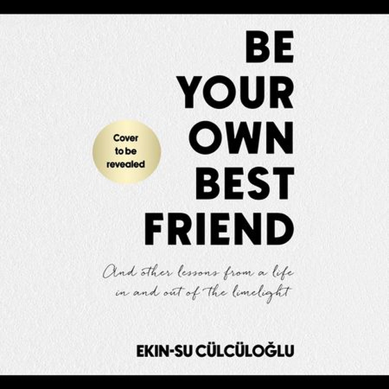 Be Your Own Best Friend - And other lessons from a life in and out of the limelight (lydbok) av Ekin-Su Cülcüloglu