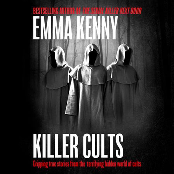 Killer Cults - Gripping true stories from the terrifying hidden world of cults (lydbok) av Emma Kenny