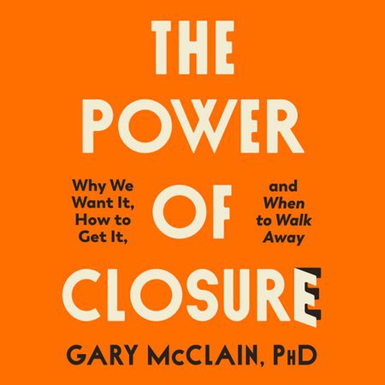 The Power of Closure - Why We Want It, How to Get It and When to Walk Away (lydbok) av Gary McClain