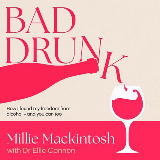 Bad Drunk - How I found my freedom from alcohol - and you can too (lydbok) av Millie Mackintosh