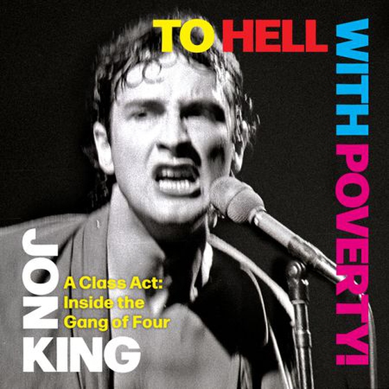 To Hell With Poverty! - A Class Act: Inside the Gang of Four (lydbok) av Jon King
