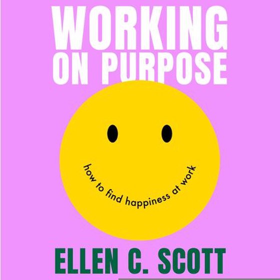 Working on Purpose - How to find happiness at work (lydbok) av Ellen Scott