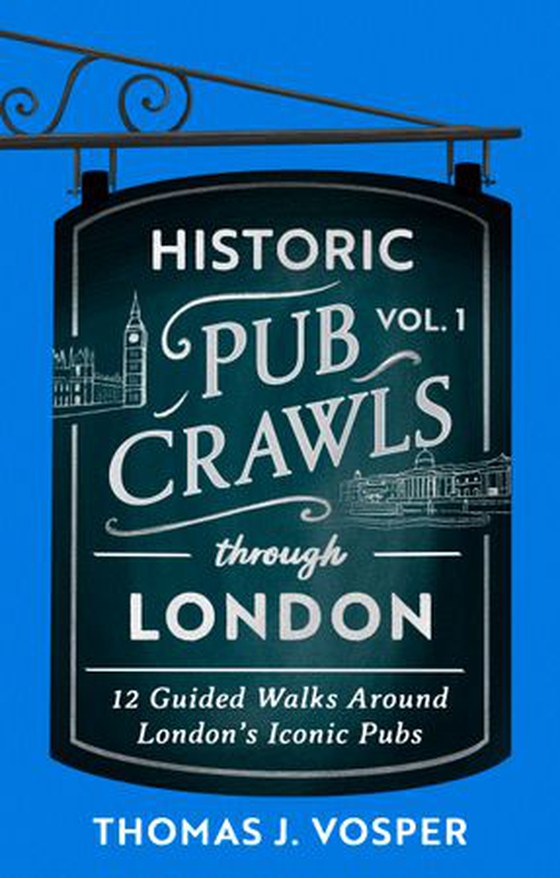Historic Pub Crawls Through London, Vol. 1
