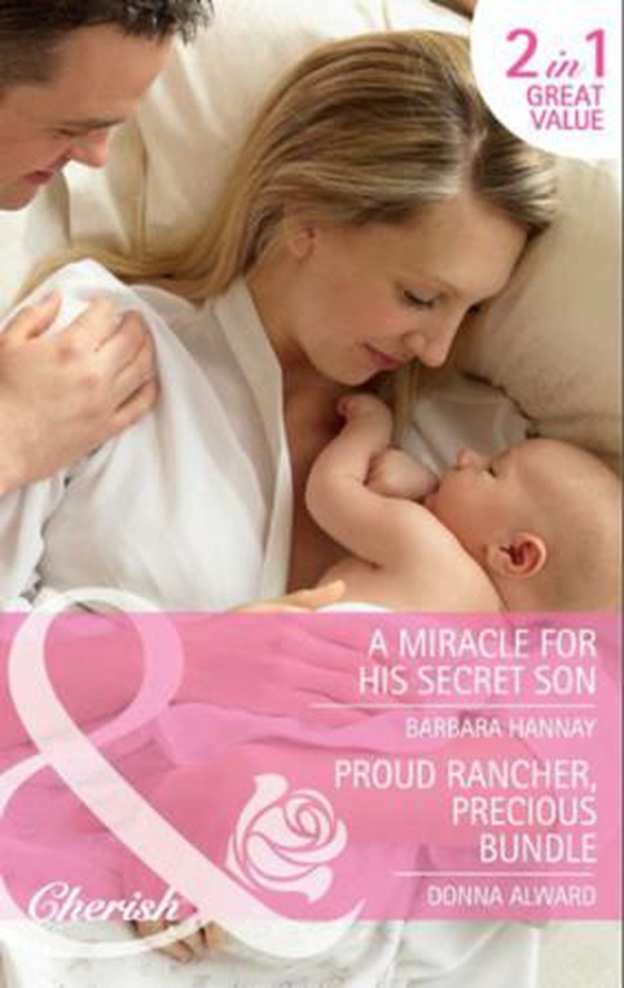 A miracle for his secret son / proud rancher, precious bundle