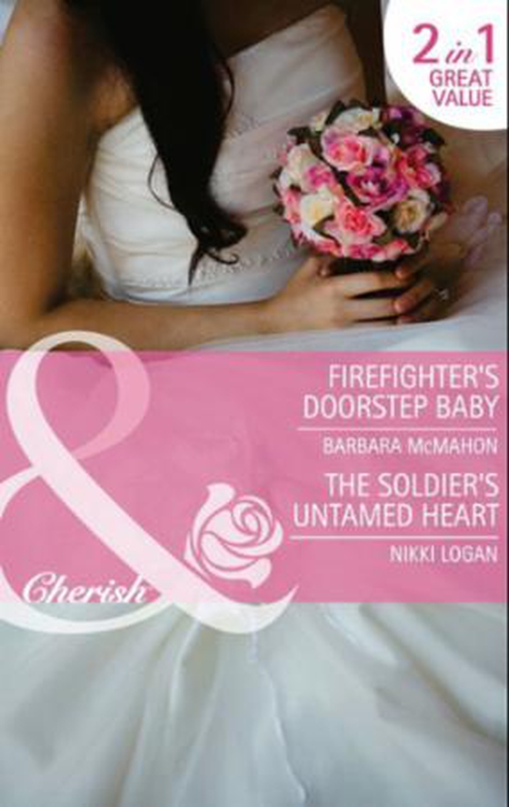 Firefighter's doorstep baby / the soldier's untamed heart