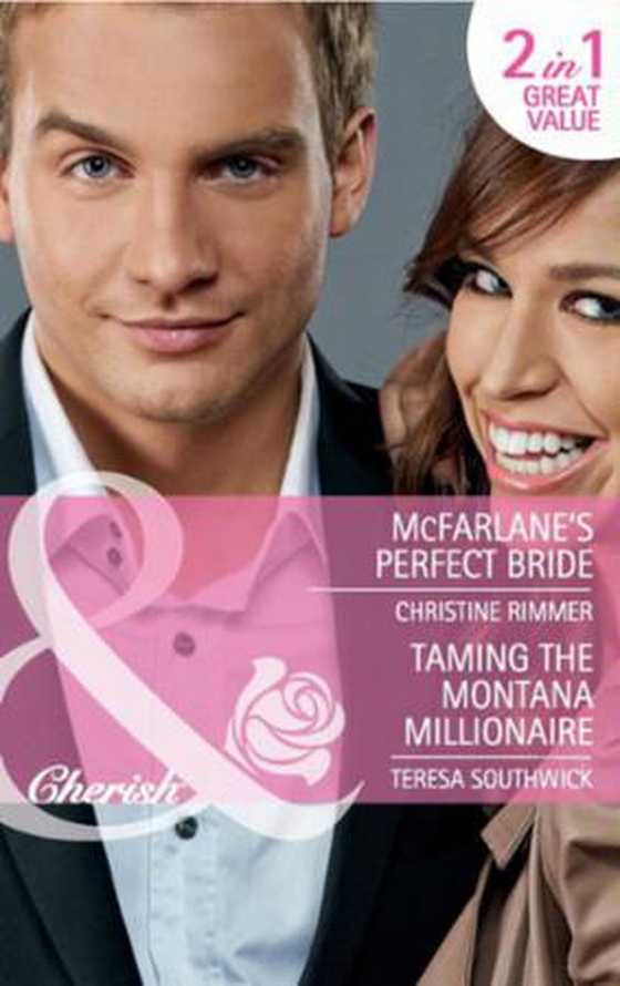 Mcfarlane's perfect bride / taming the montana millionaire