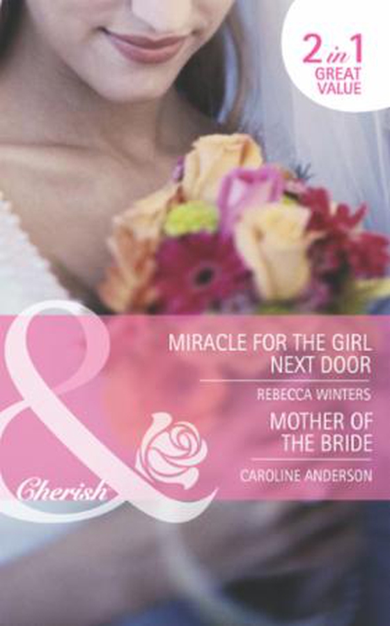 Miracle for the girl next door / mother of the bride - Miracle for the Girl Next Door (The Brides of Bella Rosa, Book 3) / Mother of the Bride (ebok) av Rebecca Winters