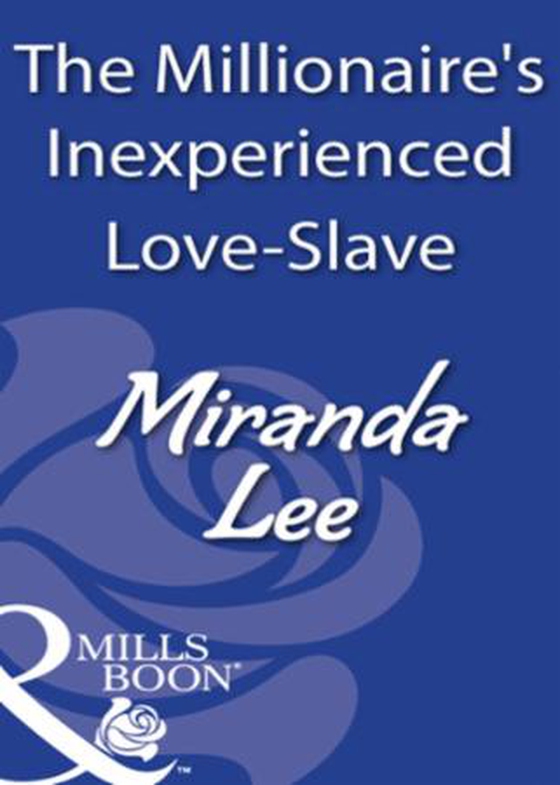 The millionaire's inexperienced love-slave
