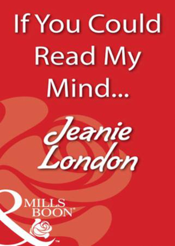 If you could read my mind...