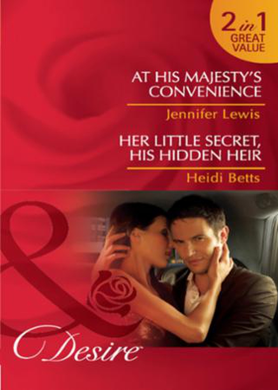 At his majesty's convenience / her little secret, his hidden heir