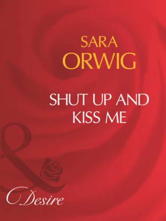 Shut up and kiss me