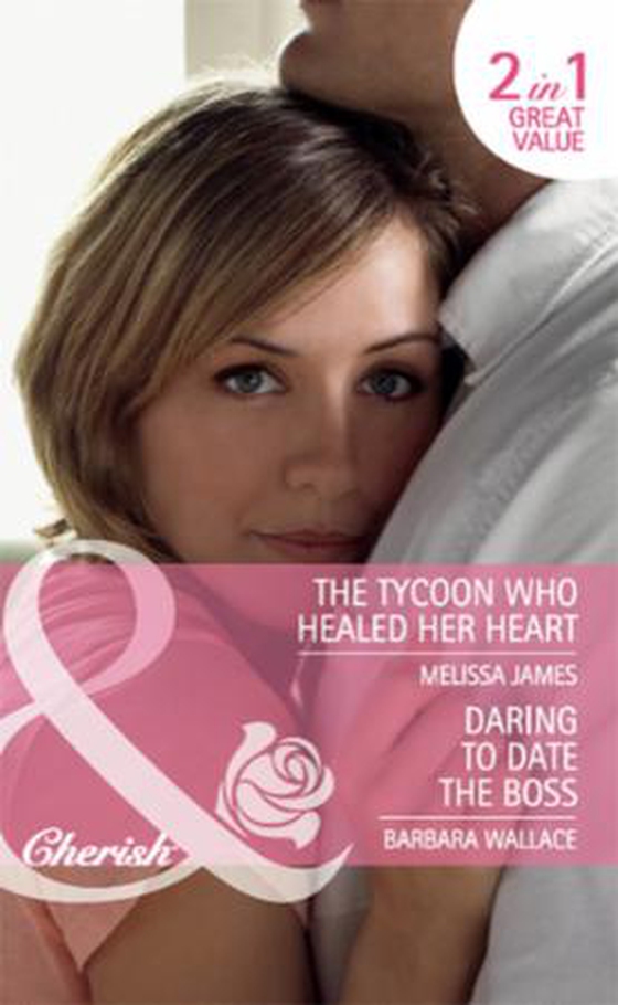 Daring to date the boss / the tycoon who healed her heart