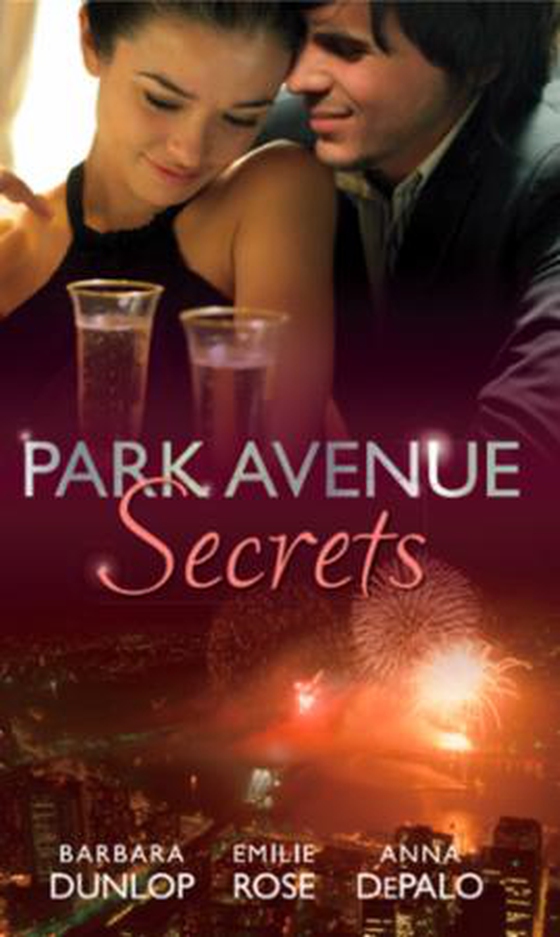 Park avenue secrets - Marriage, Manhattan Style (Park Avenue Scandals, Book 4) / Pregnant on the Upper East Side? (Park Avenue Scandals, Book 5) / The Billionaire in Penthouse B (Park Avenue Scandals, Book 6) (ebok) av Barbara Dunlop