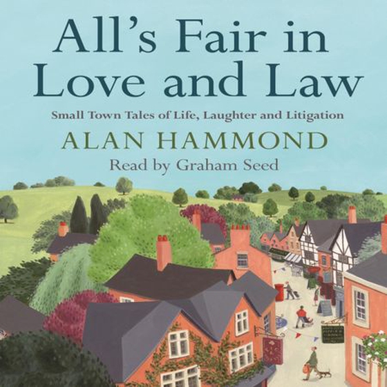 All's Fair in Love and Law - Small Town Tales of Life, Laughter and Litigation (lydbok) av Alan Hammond