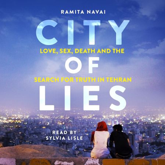 City of Lies - Love, Sex, Death and  the Search for Truth in Tehran (lydbok) av Ramita Navai